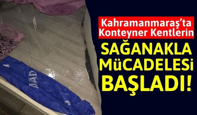 Kahramanmaraş'ta Konteyner Kentlerin Yağmur Çilesi!