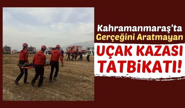 Kahramanmaraş'ta Uçak Kazası Tatbikatı Gerçekleştirildi!