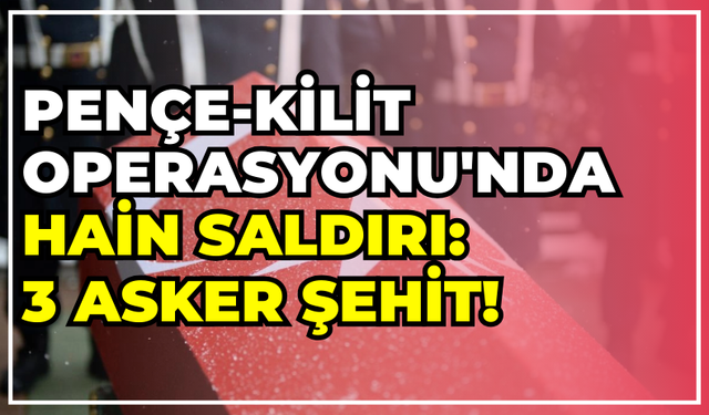 Acı Haber: Pençe-Kilit Harekatı'nda 3 Asker Şehit Oldu!