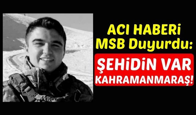 Kahramanmaraş'a Acı Haber: Sözleşmeli Er Samet Bektaş Hain Pusuda Şehit Düştü!