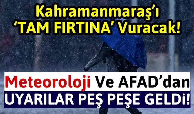 Kahramanmaraş'a Sağanak Yağış Ve Tam Fırtına Geliyor!