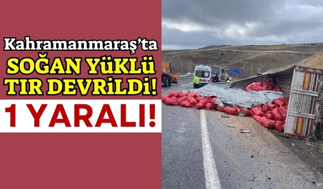 Kahramanmaraş'ta Tır Devrildi! Soğan Çuvalları Yola Savruldu!