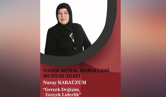 Namık Kemal Mahallesi'nde İlk Kadın Muhtar Adayı: Nuray Karaüzüm