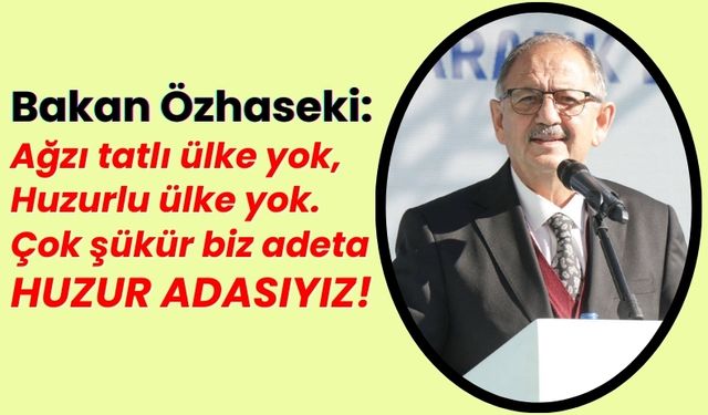 Bakan Özhaseki Deprem Uyarısında Bulunup, Türkiye'nin Huzur Adası Olduğunu Belirtti!