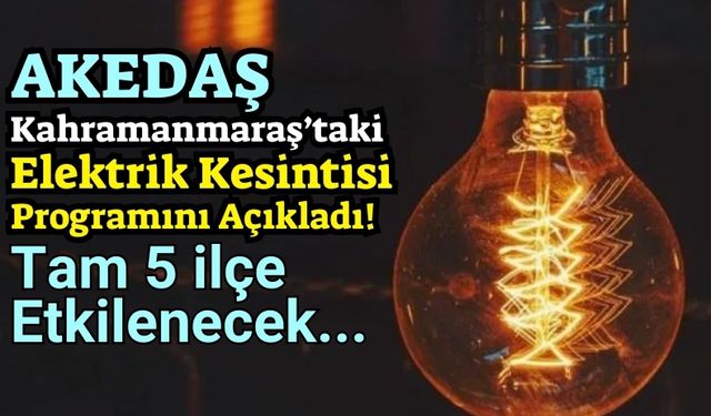 Kahramanmaraş'ın 5 İlçesinde Planlı Elektrik Kesintileri Yaşanacak!