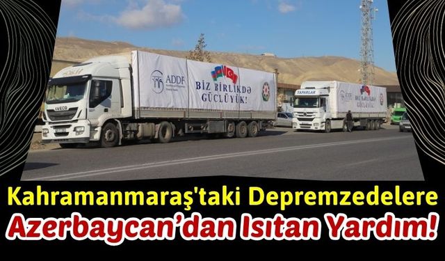 Azerbaycan'dan Kahramanmaraş'a Isıtan Yardım!