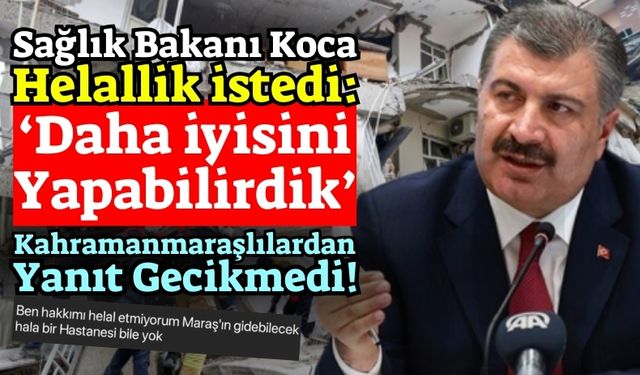 Bakan Koca Depremzedelerden Helallik İstedi! Kahramanmaraşlılar Yorum Yağdırdı!