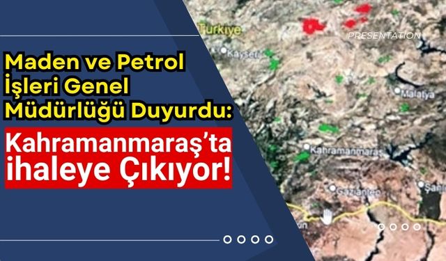 Kahramanmaraş'ta Maden Sahası İhalesi Başlıyor!