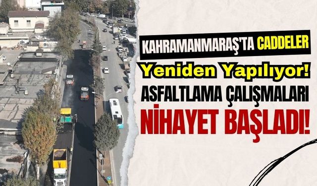 Kahramanmaraş'ta Sürücülere Müjde: Şehrin Kalbinde Yollar İyileştiriliyor!