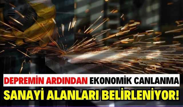 Kahramanmaraş'ta Depremin Ardından Yeni Sanayi Alanları Belirleniyor!