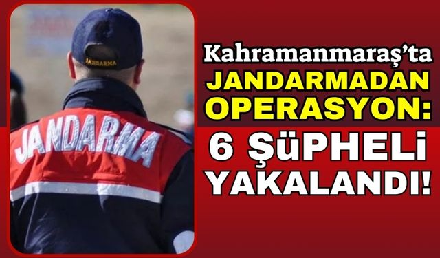 Kahramanmaraş'ta Aranan 6 Şüpheli Yakalandı!