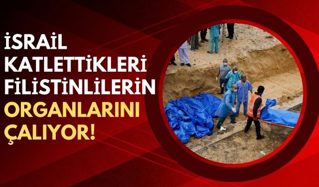 Gazze Hükümeti: 'İsrail Ölü Bedenlerden Organ Çalıyor!'