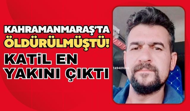 Kahramanmaraş'ta Bıçaklanarak Öldürülmüştü: Katil Öz Oğlu Çıktı!