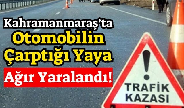 Kahramanmaraş'ta Otomobilin Çarptığı Kadın Ağır Yaralandı, Sürücü Gözaltına Alındı!