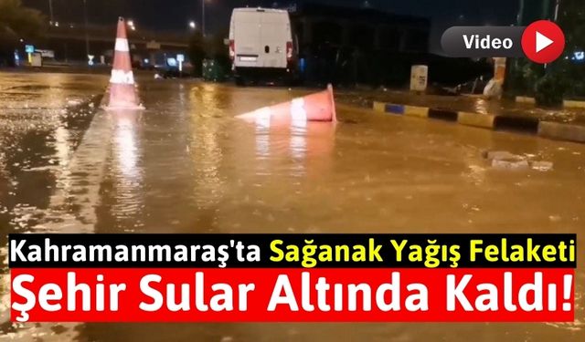 Kahramanmaraş'ta Şiddetli Sağanak: Dereler Taştı, Tarım Arazileri Sular Altında!