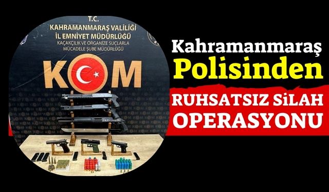 Kahramanmaraş'ta 5 Adrese Eş Zamanlı Silah Operasyonu!