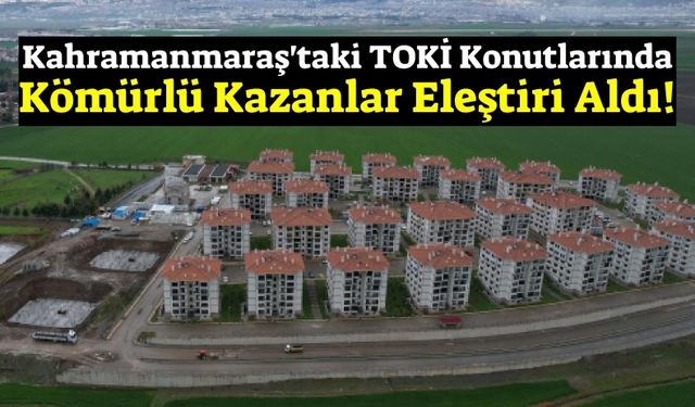 Kahramanmaraş TOKİ'de Kömürlü Isıtmaya Tepki: Hat Çekmek Zor mu!