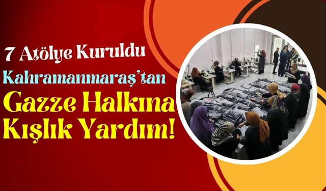 Kahramanmaraş'ta Kadınlar Gazze İçin Kıyafet ve Battaniye Üretecek!