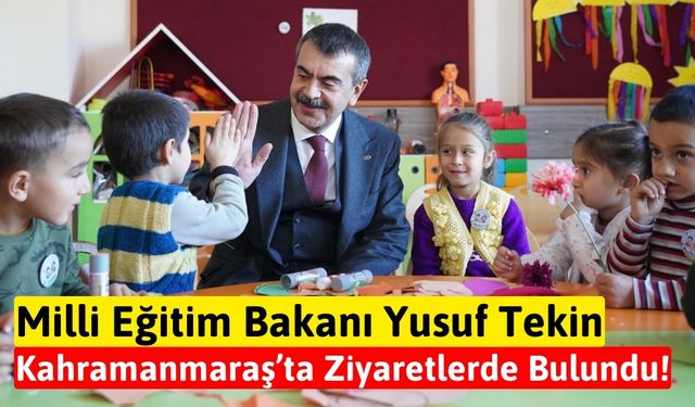 Milli Eğitim Bakanı Yusuf Tekin Kahramanmaraş'ta İncelemelerde Bulundu