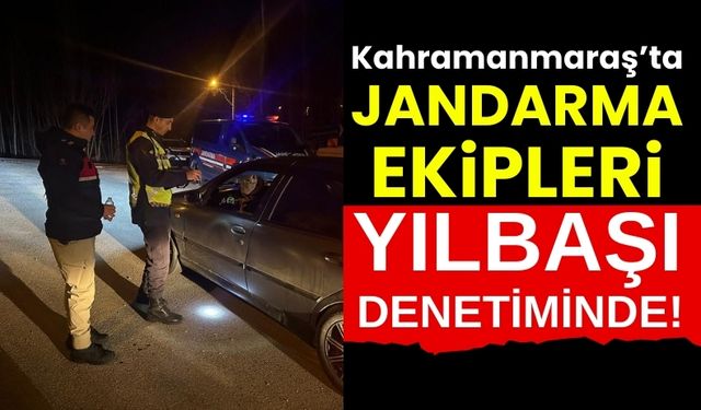 Kahramanmaraş Jandarması Yollarda Yılbaşı Denetiminde!