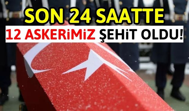 Türkiye Şehitlerine Ağlıyor: Şehit Sayısı 12'ye Yükseldi!