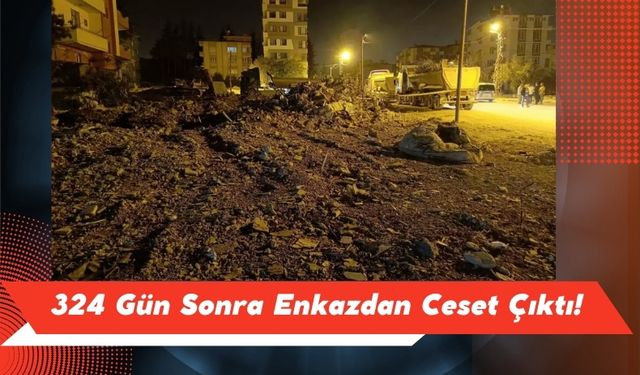 Deprem Bölgelerinde Acılar Bitmiyor: 324 Gün Sonra Enkazdan Ceset Çıktı!