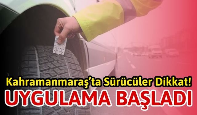 Kahramanmaraş'ta Kış Lastiği Zorunluluğu Başladı! Uymayana 2.568 Lira Ceza!