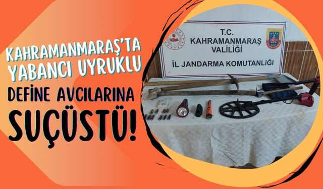 Kahramanmaraş'ta Kaçak Kazı Yapan Yabancı Uyruklular Suçüstü Yakalandı!