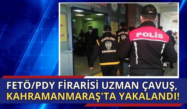 FETÖ'den Aranan Eski Uzman Çavuş Kahramanmaraş'ta Yakalandı!