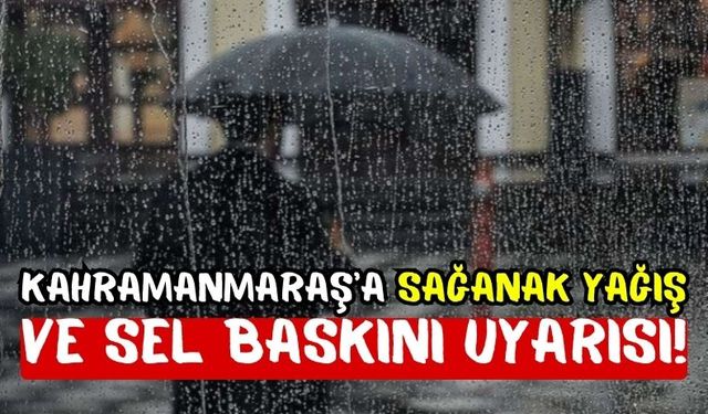 Kahramanmaraş'ta Sağanak Yağış Uyarısı: Tedbirli Olun!