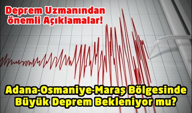 Deprem Uzmanı Açıkladı: Kahramanmaraş'ta Büyük Deprem Riski Düşük!