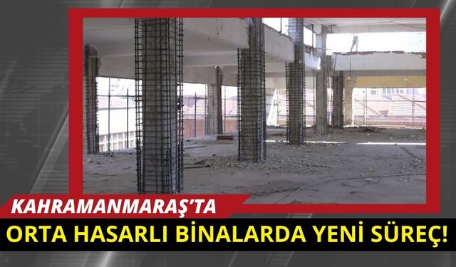 Kahramanmaraş'ta Orta Hasarlı Binalar İçin Yeni Güçlendirme Süreci!