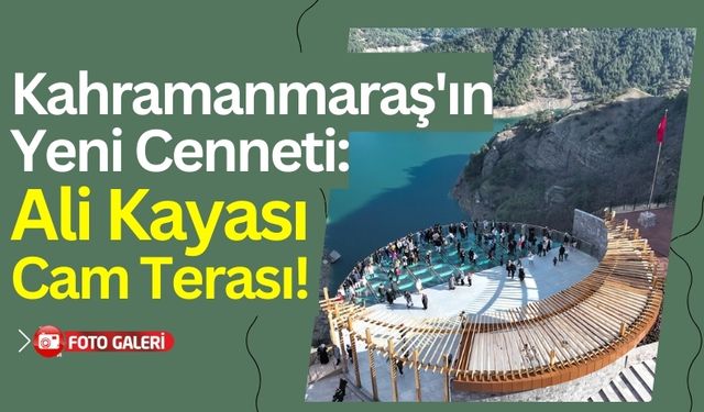 Ali Kayası Cam Terası: Kahramanmaraş'ın Gözde Turistik Cenneti!