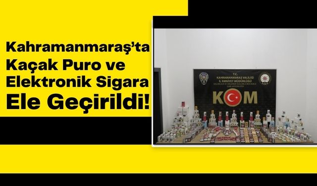 Kahramanmaraş'ta Kaçakçılık Operasyonu: Gümrük Kaçağı Ürünlere El Konuldu!