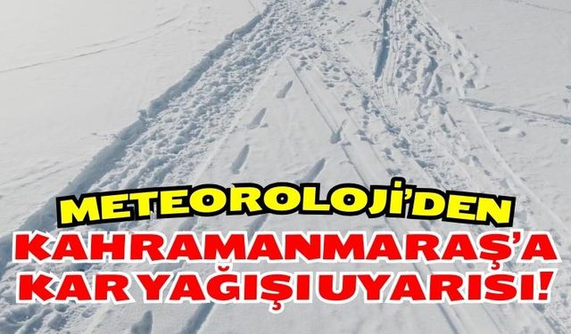 Meteoroloji Uyardı: Kahramanmaraş'a Kar Yağışı Alarmı!