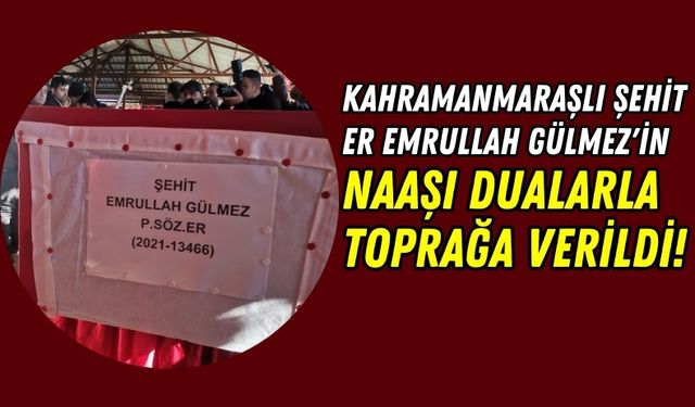 Şehit Emrullah Gülmez, Kahramanmaraş'ta Son Yolculuğuna Uğurlandı!