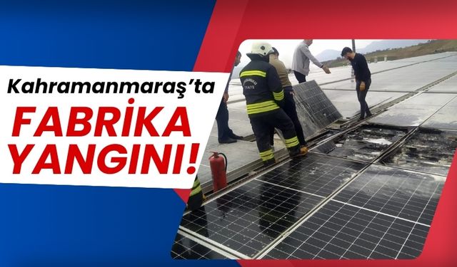 Kahramanmaraş'ta Tekstil Fabrikasının Çatısı Alevlere Teslim Oldu!