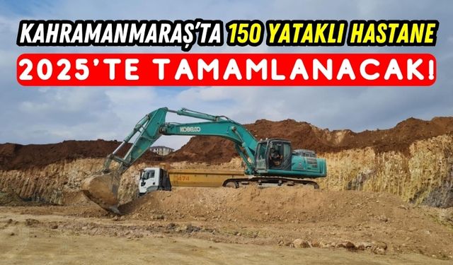 Kahramanmaraş'a Yeni Hastane: 2025'te Hizmete Girecek!