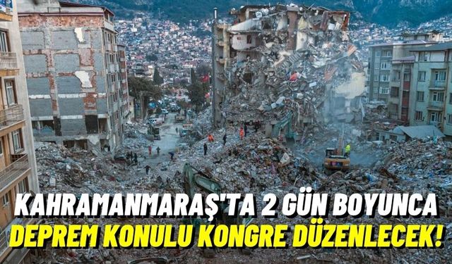 Kahramanmaraş'ta Deprem Kongresi: Etkiler ve Çözümler Konuşulacak!