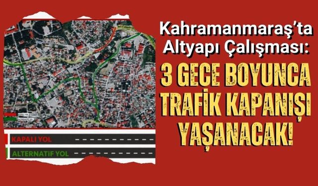 Kahramanmaraş'ta Şehit İlbey Caddesi Gece Trafiğe Kapatılacak!