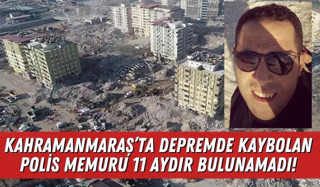 6 Şubat Depreminde Kaybolan Genç Polis 11 Aydır Kayıp!