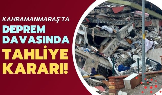 Kahramanmaraş'ta Yıkılan Said Bey Sitesi Davasında Tahliye Kararı!