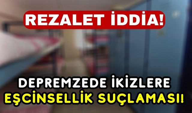 Depremzede İkizler Eşcinsel Suçlamasıyla Yurttan Atıldı!