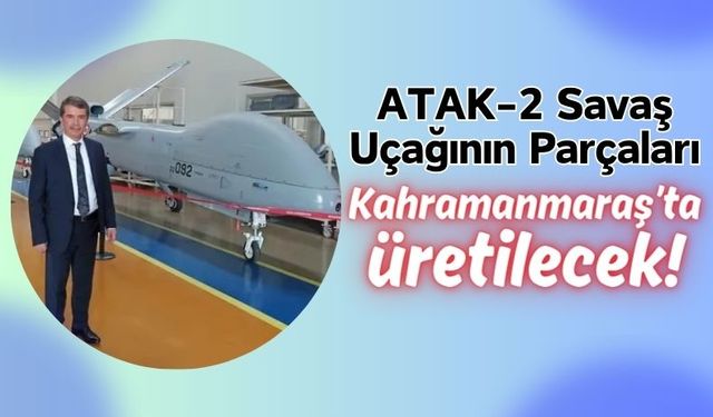 Kahramanmaraş'ta Yerli Savaş Uçağı Parçaları Üretilecek!