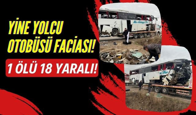 Yozgat-Kayseri Yolunda Otobüs Faciası: 1 Ölü, 3 Ağır 18 Yaralı!