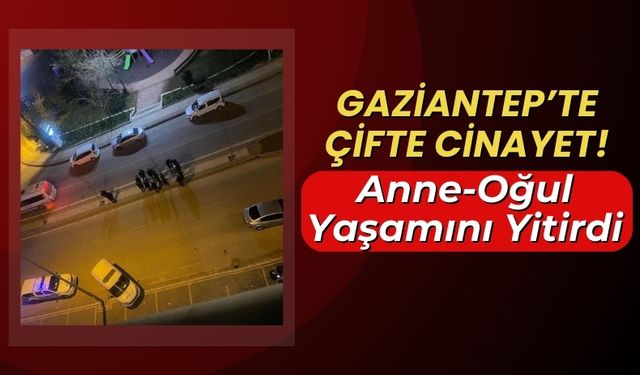 Gaziantep'te Çifte Cinayet: Dini Nikahlı Eşini ve Üvey Oğlunu Öldürdü!