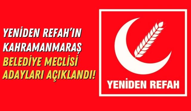Yeniden Refah Partisi Kahramanmaraş'ta Belediye Meclis Üyeleri Adaylarını Açıkladı