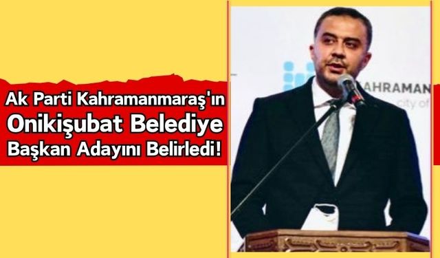 AKP Kahramanmaraş Onikişubat Belediyesine Hanifi Toptaş'ı Aday Gösterecek!