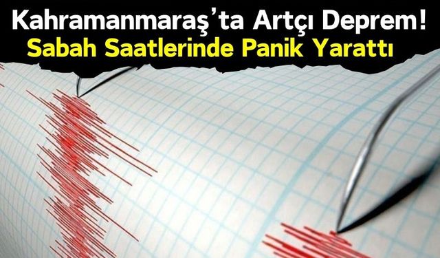 Kahramanmaraş Güne Depremle Başladı: 3.8 İle Sallandı!