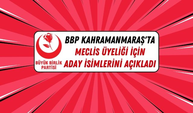 BBP Dulkadiroğlu Belediye Meclis Üyesi Adayları Belli Oldu!